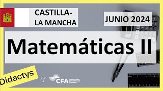 🚀MATEMÁTICAS II JUNIO 2024 ▶️ Examen Selectividad EVAU✔️CASTILLALA MANCHA [upl. by Dloreh]