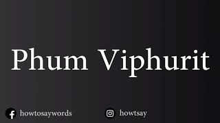 How To Pronounce Phum Viphurit [upl. by Atalaya]