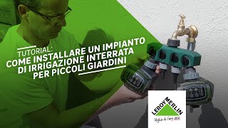 Tutorial installare un impianto di irrigazione interrata per un giardino  Leroy Merlin [upl. by Lavern312]