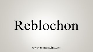 How To Say Reblochon [upl. by Adalheid9]