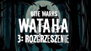 Bite Marks WATAHA  sesja 3 ROZGRZESZENIE cykl Wenezuela [upl. by Anipsed]