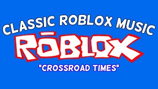 Crossroad Times  Classic Roblox Music Roblox [upl. by Odnamla]