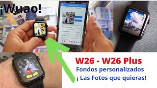 Smart Watch W26 plus ¡Así puedes poner Fotos y Fondos desde tu galería ¡Wuao [upl. by Haeel219]