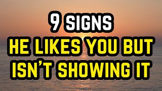 9 Signs He Likes You but Isn’t Showing It [upl. by Miun]