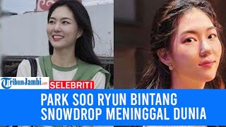 Artis Korea Meninggal Jatuh dari Tangga Park Soo Ryun Bintang Snowdrop Alami Mati Otak [upl. by Esiuolyram]