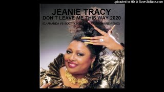 JEANIE TRACY  DONT LEAVE ME THIS WAY 2020 DJ AMANDA VS SCOTTY BOY amp LUCA DEBONAIRE REMIX [upl. by Ynaffi]