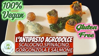 Lantipasto agrodolce  scalognospinacino gorgonzola e salmone100 vegan e gluten free [upl. by Amethyst]