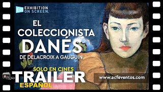 EL COLECCIONISTA DANES DE DELACROIX A GAUGUIN  DOCUMENTAL TRAILER ESPAÑOL  10 Octubre CINE [upl. by Dode]