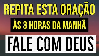 ORAÇÃO DAS 3 HORAS DA MANHÃ PARA FALAR COM DEUS  108 REPETIÇÕES [upl. by Kendrick451]