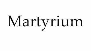 How to Pronounce Martyrium [upl. by Niak]