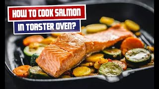 Easy and Delicious Salmon Recipe for Toaster Oven Cooking [upl. by Samul]