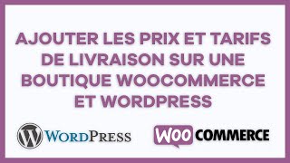 Ajouter et Configurer les prix et tarifs de livraison sur une boutique WooCommerce et wordpress [upl. by Trilby931]