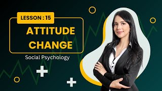 15Attitude Change 1Social Psychology [upl. by Orabel505]