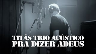 Titãs  Trio Acústico  Pra Dizer Adeus Clipe Oficial [upl. by Nadabus442]