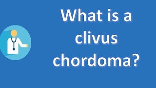 What is a clivus chordoma   Health FAQ Channel [upl. by Glennie221]