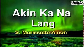 Akin Ka Na Lang  Morissette Amon KARAOKE VERSION [upl. by Furiya432]