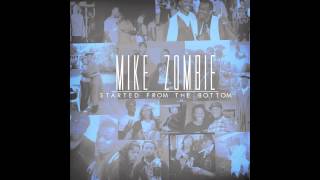 Mike Zombie  Started From The Bottom [upl. by Arly]