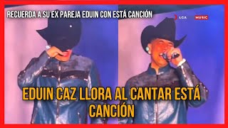 EDUIN CAZ LLORA AL CANTAR YA SUPERAME RECORDÓ A SU EX ESPOSA [upl. by Kirat]