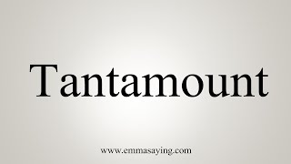 How To Say Tantamount [upl. by Kciremed818]