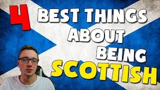 THE 4 BEST THINGS ABOUT BEING SCOTTISH [upl. by Ettenil]