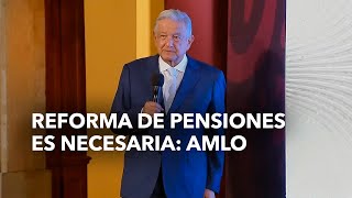 AMLO asegura que reforma de Pensiones será benéfica [upl. by Nemlaz]