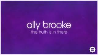 Ally Brooke  The Truth Is In There Audio [upl. by Ellinej84]