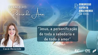 Palestra 3quotJesus a personificação de toda a sabedoria e de todo o amor” com Cacá Rezende  9º CEAm [upl. by Grous336]