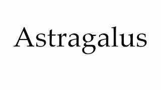 How to Pronounce Astragalus [upl. by Gemmell276]