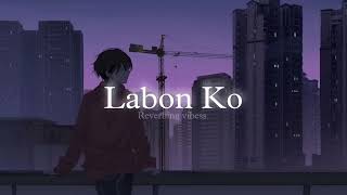 Labon Ko Slowed  Reverbed  KK Rockgamings5s [upl. by Neras]