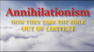 Annihilationism  How they take the Bible out of context [upl. by Ahseiym]