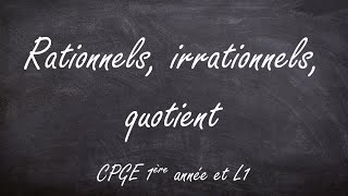 Rationnels irrationnels quotient CPGE 1ère année amp L1 [upl. by Ecnedac]