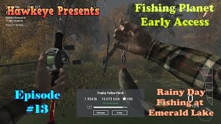 Fishing Planet  Episode 13 Rainy Day Fishing at Emerald Lake [upl. by Ayatnohs]