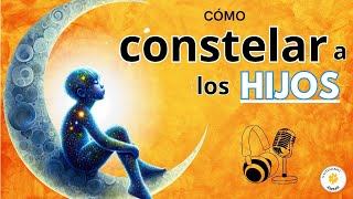 CÓMO CONSTELAR a Los HIJOS  autoconstelaciones familiares [upl. by Ursola]