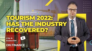 Tourism 2022 Has the industry recovered  ON FINANCE [upl. by Storer758]