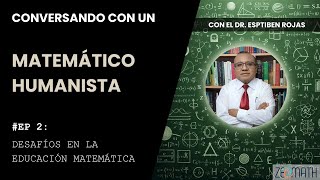 Conversando con un Matemático Humanista  2 Desafíos en la educación matemática [upl. by Yelsew]