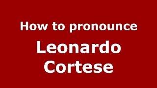 How to pronounce Leonardo Cortese ItalianItaly  PronounceNamescom [upl. by Okuy]