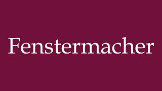 How to Pronounce Fenstermacher Window Maker Correctly in German [upl. by Mathur]