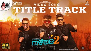 Gaalipata 2 Title Track  4K Video Song  Ganesh  Anant Nag DiganthPawanYogaraj BhatArjun Janya [upl. by Binah]