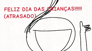 FELIZ DIAS DAS CRIANÇASATRASADO😞 [upl. by Yunfei]