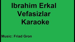 Ibrahim Erkal  Vefasizlar  Karaoke [upl. by Irret]