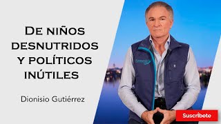 328 Dionisio Gutiérrez De niños desnutridos y políticos inútiles Razón de Estado [upl. by Berkly]