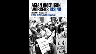 Asian American Workers Rising APALAs Struggle to Transform the Labor Movement [upl. by Adli]