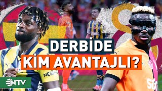 Fenerbahçe ve Galatasaray Dev Derbiye Ne Kadar Hazır  NTV [upl. by Aled263]