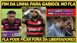 FIM DA LINHA PRA GABIGOL  FILIPE LUÍS JÁ É COBRADO NO FLA  FLAMENGO FORA DA LIBERTADORES E [upl. by Notnel]