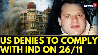 2611 Mumbai Terror Attacks  David Headleys Extradition Requests Denied By The US  News18 [upl. by Odnomor39]