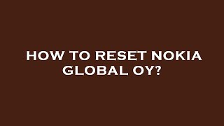 How to reset nokia global oy [upl. by Sivra487]