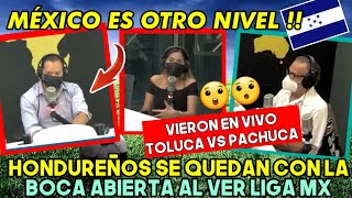 MÉXICO ES OTRO NIVEL PRENSA HONDUREÑA ASUSTADOS CON GOLEADA DE PACHUCA VS TOLUCA [upl. by Saffian]