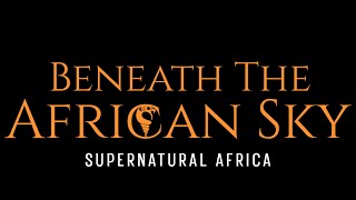 BENEATH THE AFRICAN SKY SUPERNATURAL AFRICA BOOK [upl. by Eiznikam]