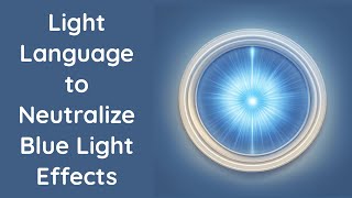 Light Language to Neutralize Blue Light Effects [upl. by Lesli]