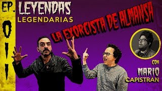 E11 La Exorcista de Almansa con Mario Capistrán [upl. by Bunow]